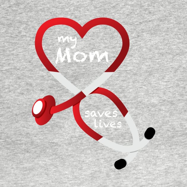 My Mom Saves Lives by GeekThreadz